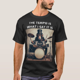 The Tempo Is What I Say It Is Monkey Drummer T-Shirt