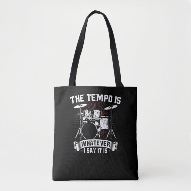 The Tempo Is Whatever I say It is  Drummer Tote Bag (Front)