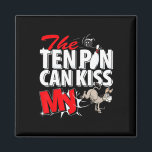The Ten Pin Can Kiss My Donkey Bowling  Magnet<br><div class="desc">The Ten Pin Can Kiss My Donkey Bowling</div>