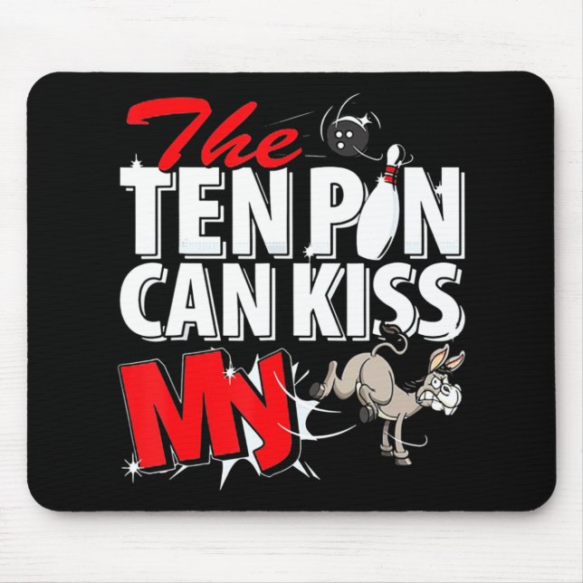 The Ten Pin Can Kiss My Donkey Bowling  Mouse Pad (Front)