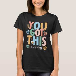 The Test Motivational Testing Day Teacher You Got  T-Shirt