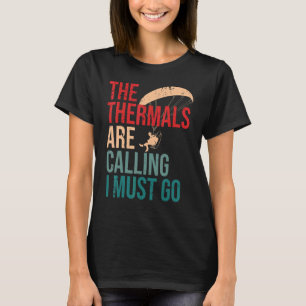 The Thermals are Calling and I Must Go Paramotor P T-Shirt