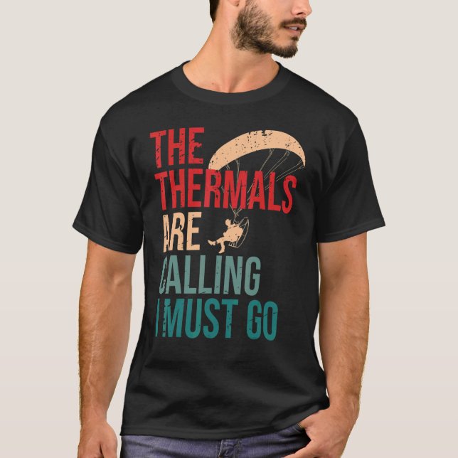 The Thermals are Calling and I Must Go Paramotor P T-Shirt (Front)
