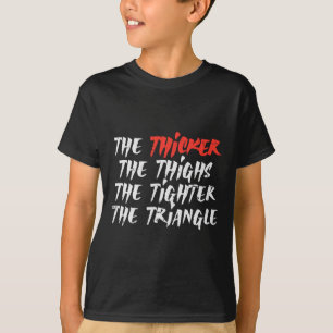 The Thicker Thighs Tighter Triangle Bjj Jiu Jitsu  T-Shirt