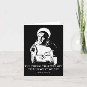 The Things We Love Philosophy Quote Thomas Aquinas Card
