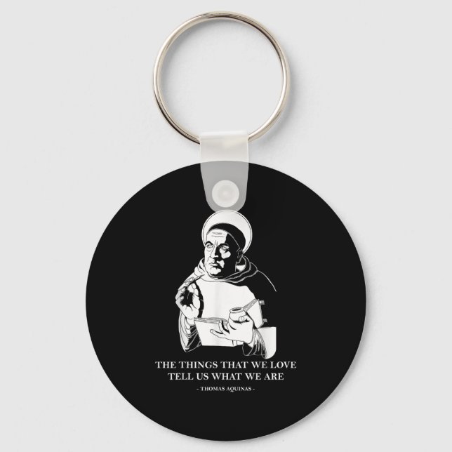 The Things We Love Philosophy Quote Thomas Aquinas Keychain (Front)