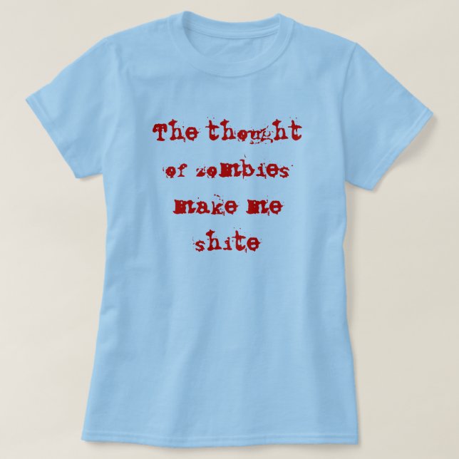 The thought of zombies make me shite T-Shirt (Design Front)