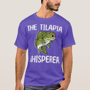 The Tilapia Whisperer Fish Outfit Love Freshwater T-Shirt