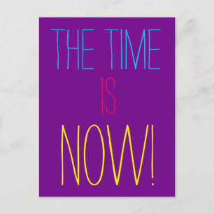 THE TIME IS NOW Colourful Motivational Quote Postcard
