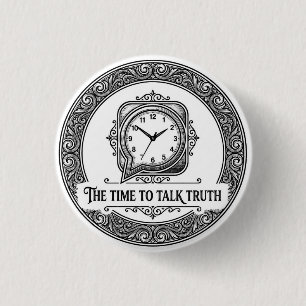 The Time To Talk Truth badge 1 Inch Round Button