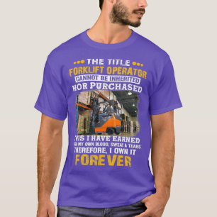 The Title Forklift Operator Cannot Be Inherited T-Shirt