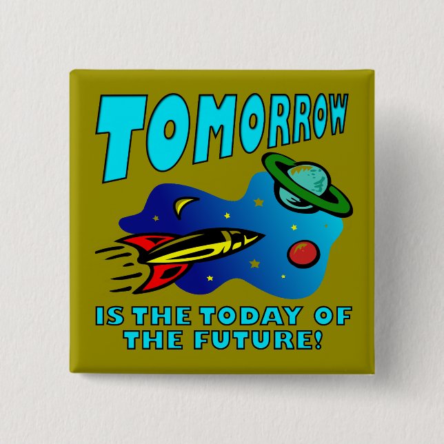 The Today Of The Future Funny Badge Button Pin (Front)