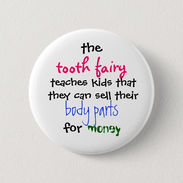 the, tooth fairy, teaches kids thatthey can sel... 2 inch round button (Front)