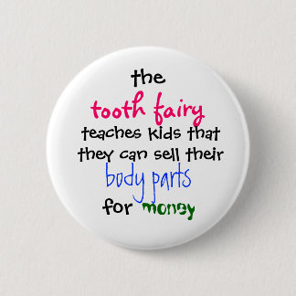 the, tooth fairy, teaches kids thatthey can sel... 2 inch round button
