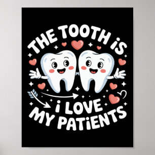 The Tooth Is I Love My Patients Valentine Dental H Poster