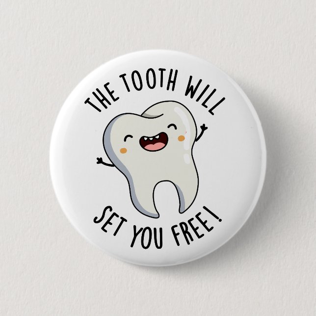 The Tooth Will Set You Free Funny Dental Puns 2 Inch Round Button (Front)