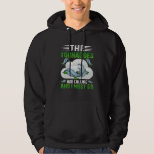 The Tornadoes Are Calling And I Must Go Weather Me Hoodie