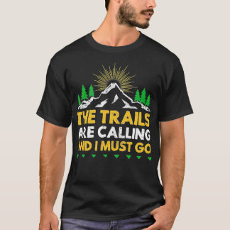 the trails are calling and I must go trail runner  T-Shirt