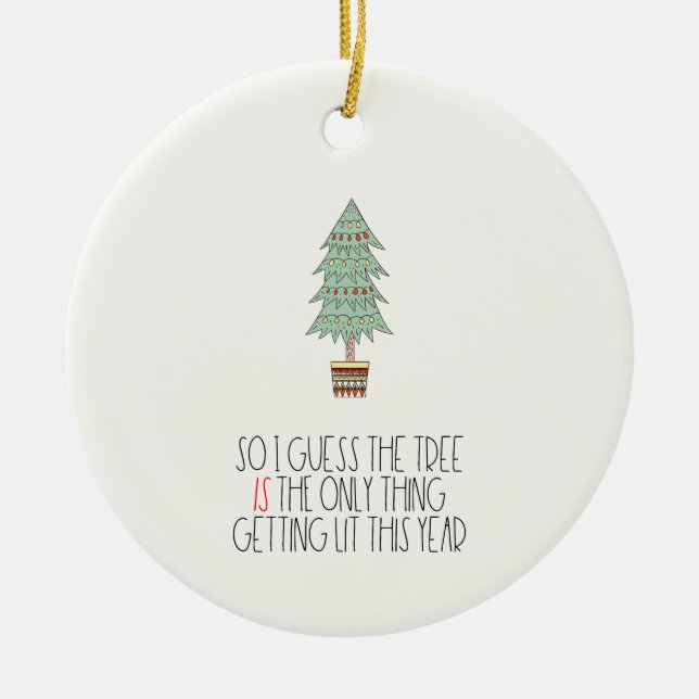 The tree is the only thing getting lit Funny Ceramic Ornament (Front)