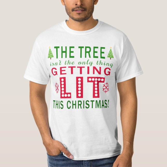 The Tree Isnt Only Thing Getting Lit This Christma T-Shirt (Front)