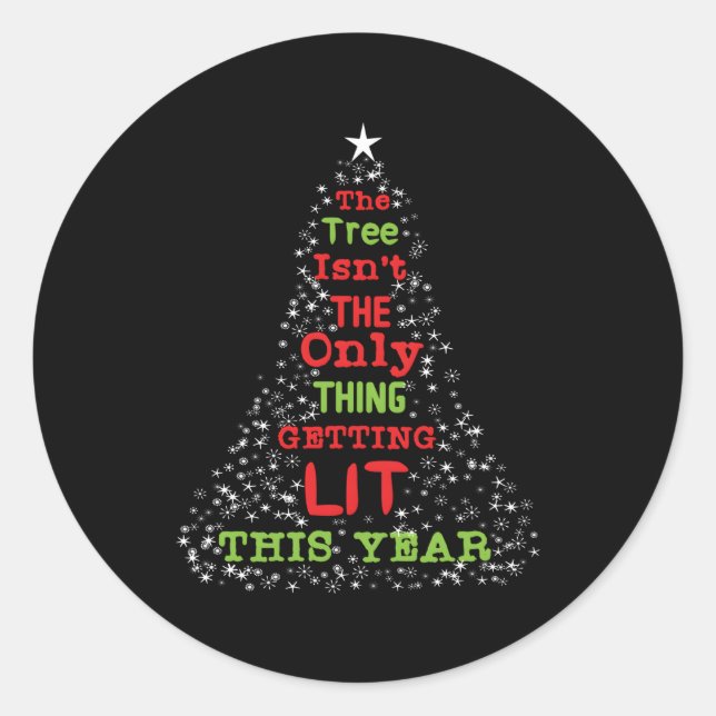 The Tree Isnt The Only Thing Getting Lit Classic Round Sticker (Front)