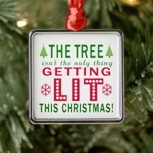 The Tree Isn't The Only Thing Getting Lit Xmas Metal Ornament
