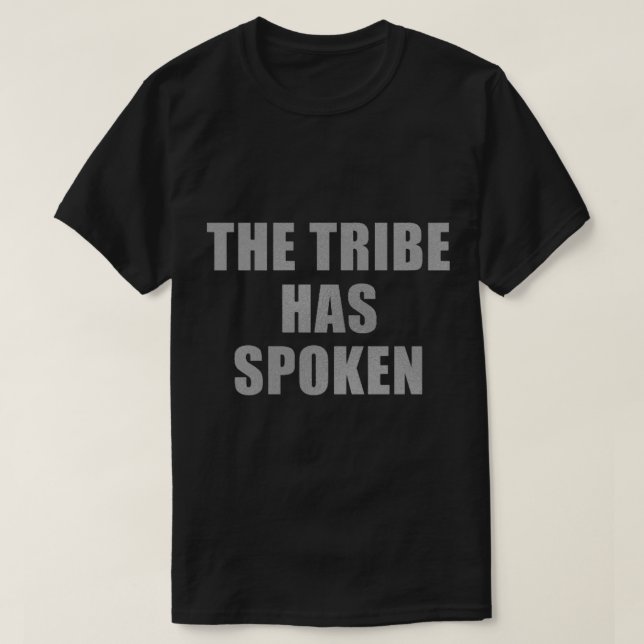 The Tribe Has Spoken (Silver) T-Shirt (Design Front)