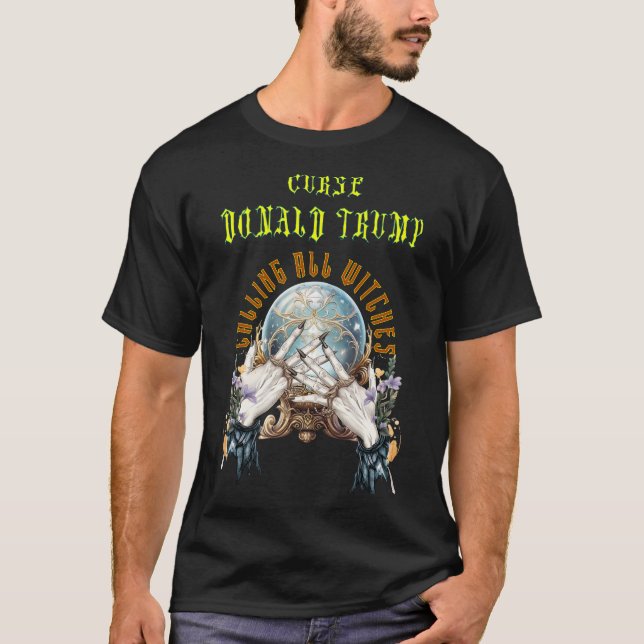The Trump Curse: Calling All Witches T-Shirt (Front)