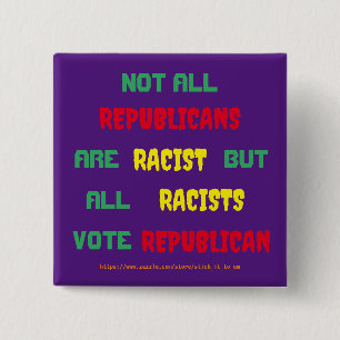 THE TRUTH ABOUT REPUBLICANS AND RACISM 2 INCH SQUARE BUTTON