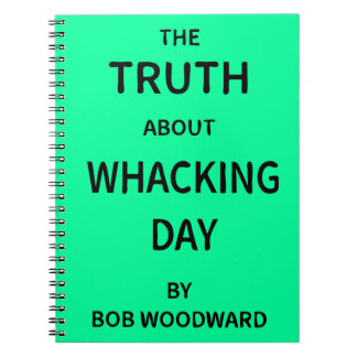 The Truth About Whacking Day by Bob Woodward Notebook