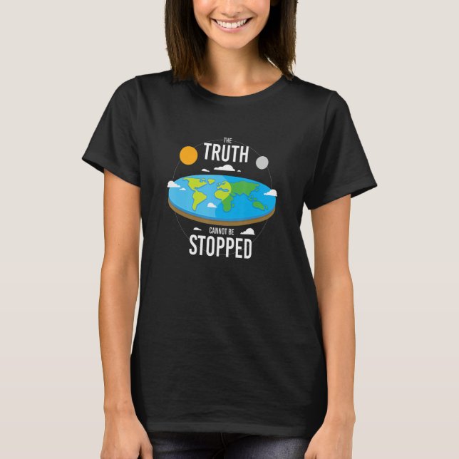 The Truth Cannot Be Stopped I Flat Earth Planet As T-Shirt (Front)