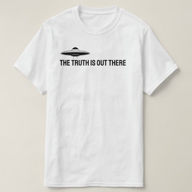 The truth is out there. T-Shirt (Design Front)