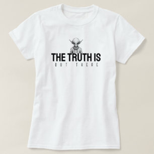 The truth is out there. T-Shirt