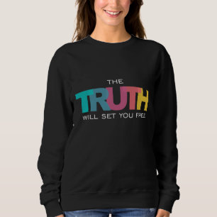 The Truth will set you Free Sweatshirt