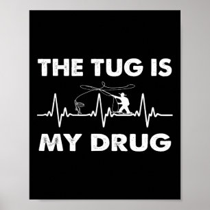 The Tug Is My Drug - Funny Fishing Fisherman  Poster