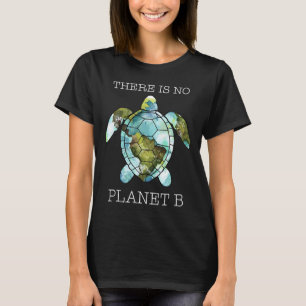 The Turtle There Is No Planet B Earth Day  T-Shirt