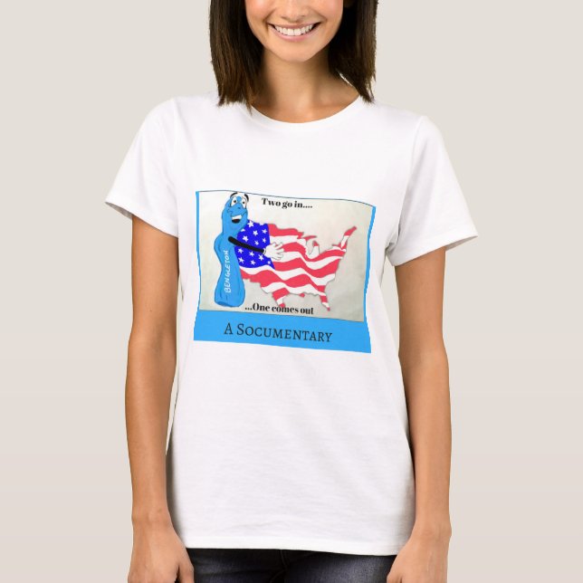 The "Two go in...one comes out. A Socumentary" T-Shirt (Front)