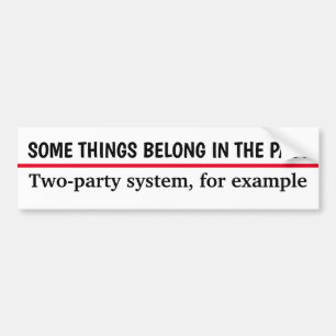 The Two-Party System Belongs in the Past Bumper Sticker