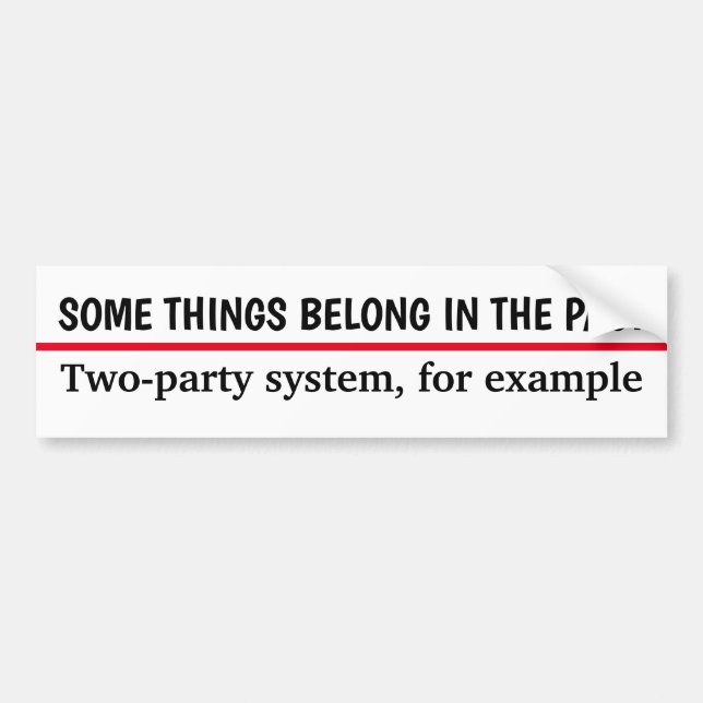 The Two-Party System Belongs in the Past Bumper Sticker (Front)