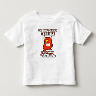 The Two's aren't terrible, I'm having a great time Toddler T-shirt