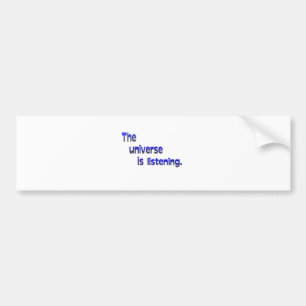 The Universe Is Listening Bumper Sticker