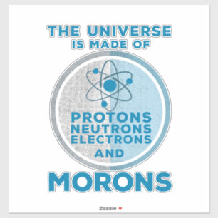 The Universe is made of morons