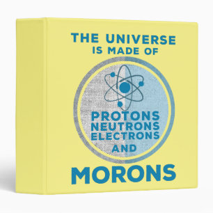 The Universe is made of morons Binder