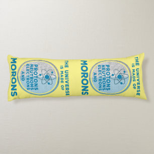 The Universe is made of morons Body Pillow