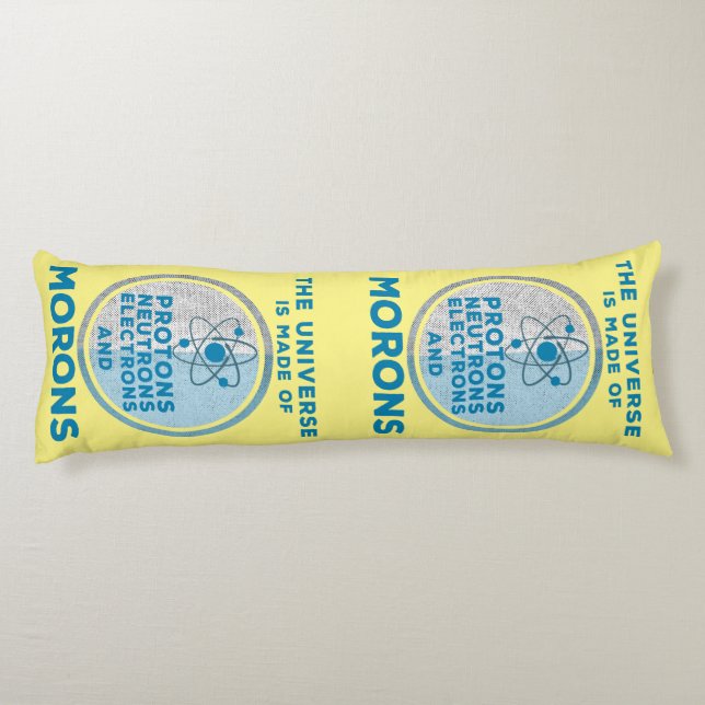 The Universe is made of morons Body Pillow (Back)