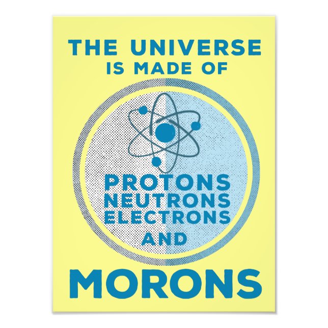The Universe is made of morons Photo Print (Front)