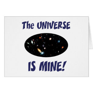 The Universe Is Mine