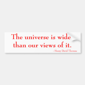 The universe is wider than our views of it. bumper sticker