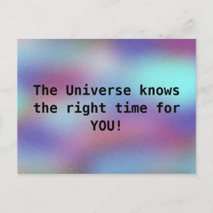 The Universe knows the right time for YOU Cool Postcard