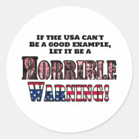 "The USA is a Horrible Warning" Round Sticker